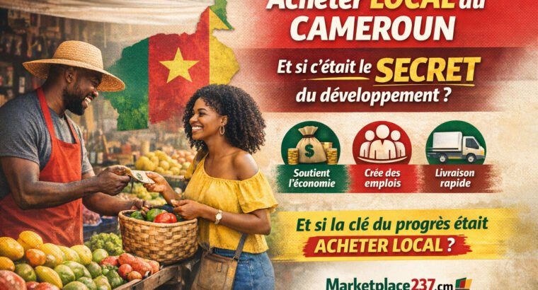 Pourquoi acheter local au Cameroun est plus avantageux qu’on ne le croit